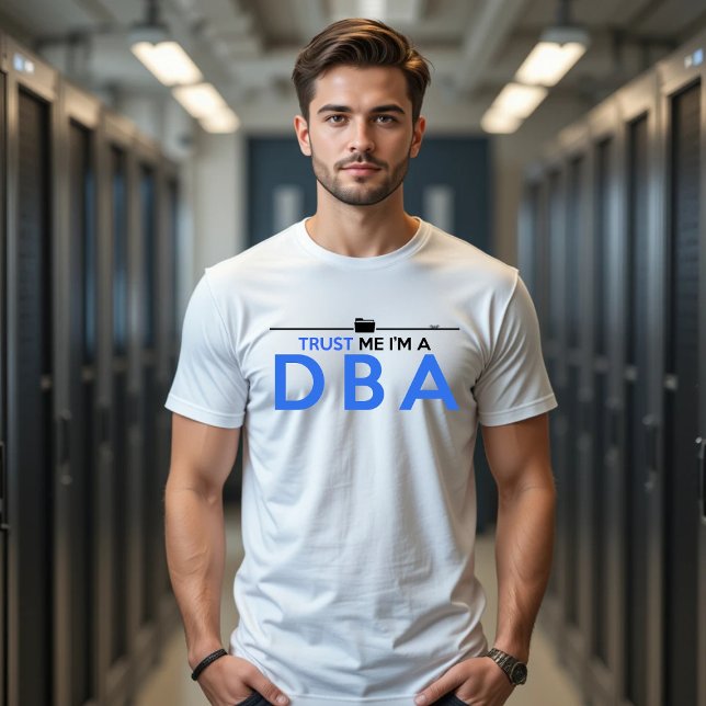 TRUST ME I'M A DBA DATABASE ADMINISTRATOR T-Shirt (Creator Uploaded)