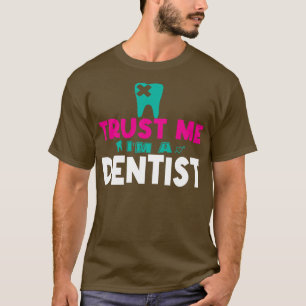 Trust Me Im A Dentist Funny Dentist Job Title Gift T-Shirt