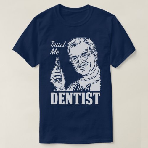 Trust Me Im A Dentist Work Gift Graduation Tee