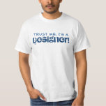Trust Me, I'm a Designer T-Shirt