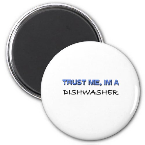 Trust Me Im a Dishwasher Magnet
