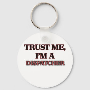Trust Me I'm A DISPATCHER Keychain