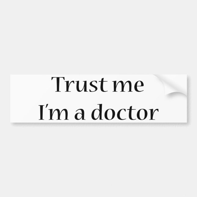 Trust Me I'm A Doctor Bumper Sticker (Front)