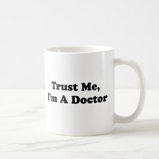 Trust Me, I'm A Doctor Coffee Mug