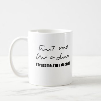 Trust Me  I'm A Doctor Coffee Mug by SuperPsyduck at Zazzle