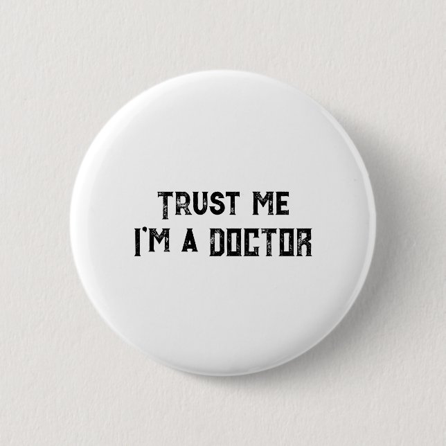 Trust Me, I'm A Doctor Funny Medical Quote Button (Front)