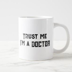 Trust Me, I'm A Doctor Funny Medical Quote Giant Coffee Mug