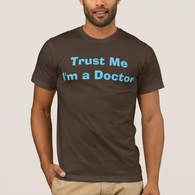 Trust Me, I'm a Doctor T-Shirt (Front)