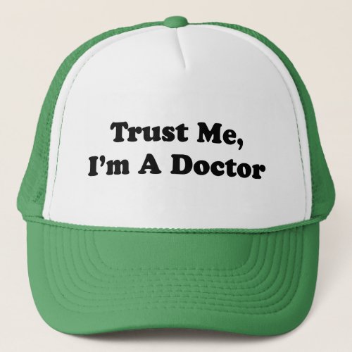 Trust Me Im A Doctor Trucker Hat