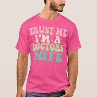 Trust Me I'M A Doctors Wife Funny Married To A Doc T-Shirt