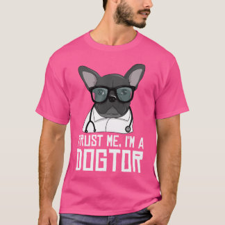 Trust Me I'M A Dogtor 	 French Bulldog Doctor Gift T-Shirt