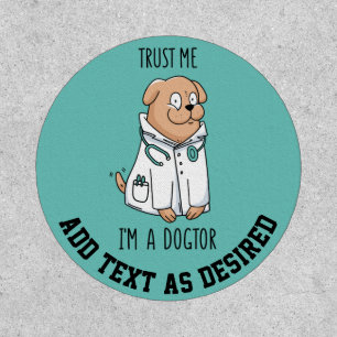 Trust Me Im A DOGTOR Funny VET Custom Text Patch