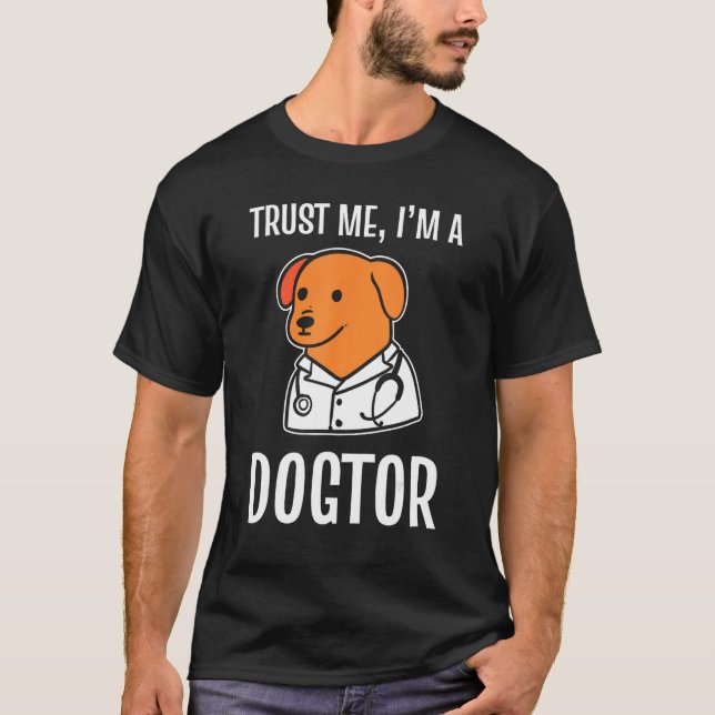 Trust Me I'm A Dogtor Veterinary Assistant 1 T-Shirt (Front)