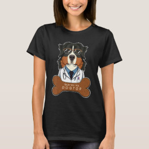 Trust Me Im A Dogtor Veterinary I Bernese Mountai T-Shirt