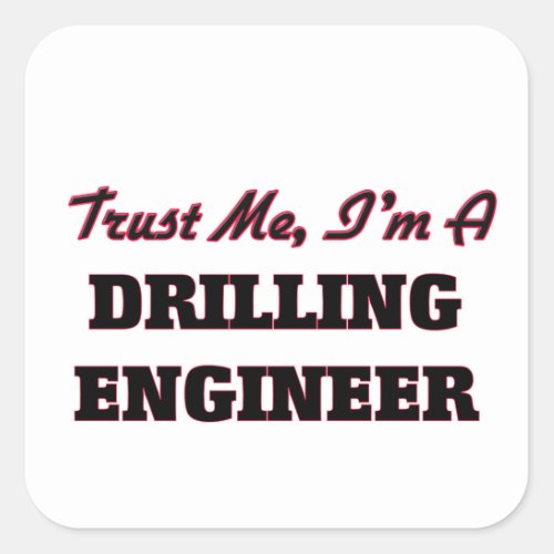 Trust me Im a Drilling Engineer Square Sticker