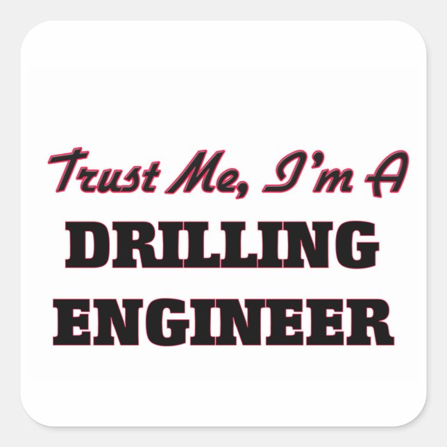 Trust me I'm a Drilling Engineer Square Sticker (Front)