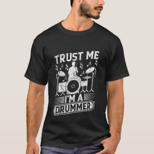 Trust Me I'm A Drummer Drum Playing Drummer Musici T-Shirt