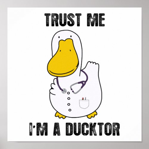 Trust Me Im A Ducktor Funny Sarcastic Duck Doctor Poster