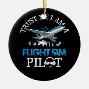 Trust Me Im A Flight Simulator Sim Pilot Avitation Ceramic Ornament