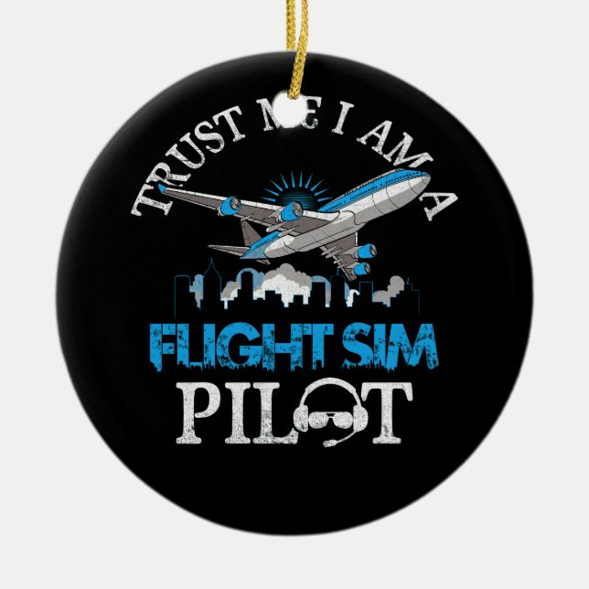 Trust Me Im A Flight Simulator Sim Pilot Avitation Ceramic Ornament (Front)