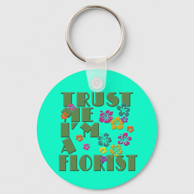 Trust Me, I'm a Florist with Hibiscus Keychain (Front)