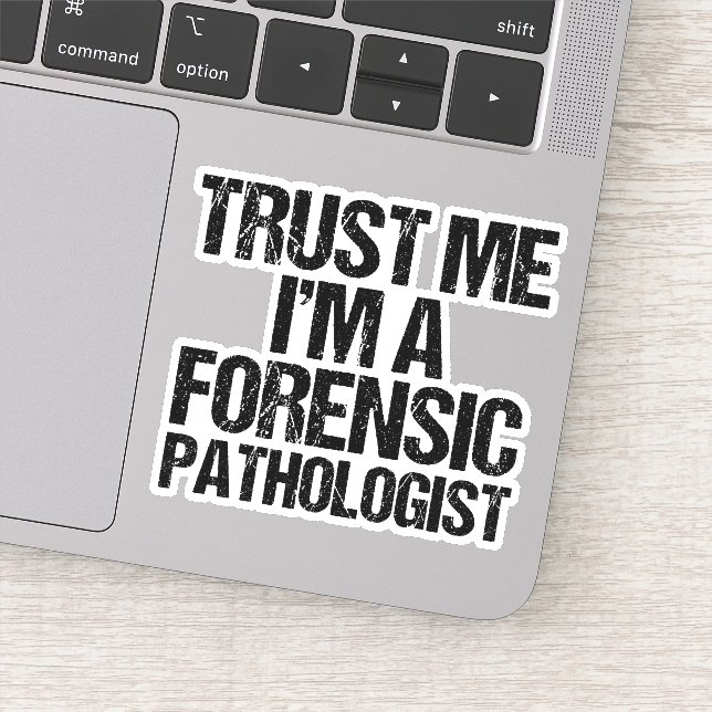 Trust Me I'm a Forensic Pathologist Sticker (Detail)