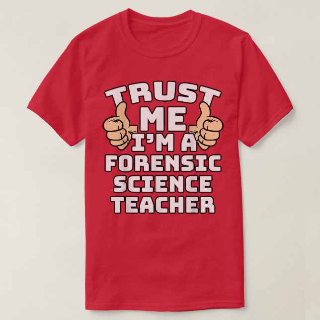 Trust Me I'm A Forensic Science Teacher Thumbs Up  T-Shirt
