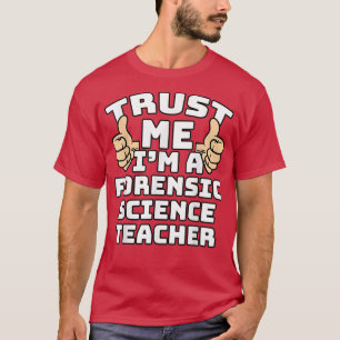 Trust Me I'm A Forensic Science Teacher Thumbs Up  T-Shirt