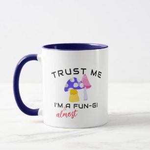 Trust me I'm A FunGi Bro Pun, Fun Guy Humor Mug
