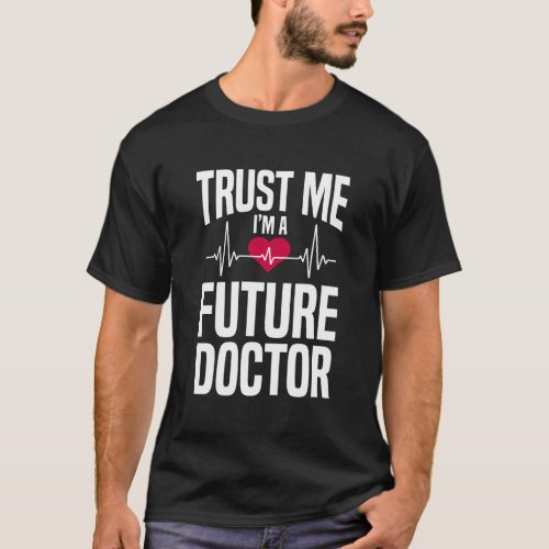 Trust Me IM A Future Doctor Funny Medical School T_Shirt