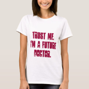 Trust Me. I'm a Future Doctor. T-Shirt