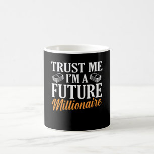 Trust me I'M a future Millionaire Be A Millionaire Coffee Mug