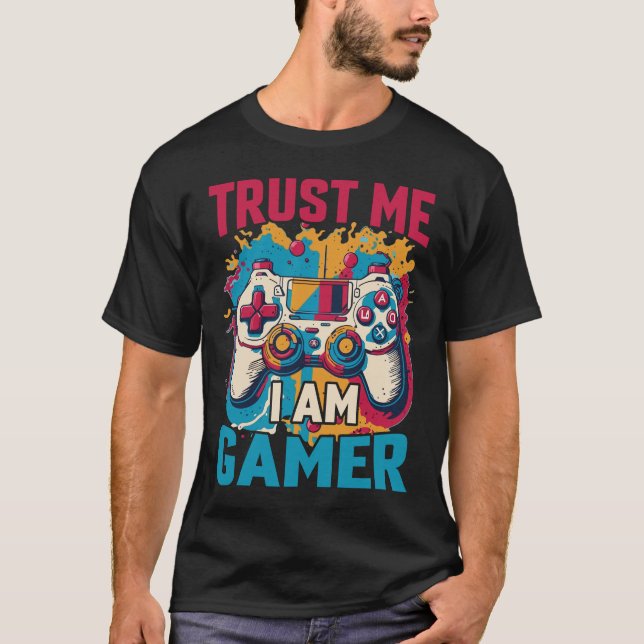 Trust Me I'm A Gamer Funny Gamer Gift T-Shirt (Front)