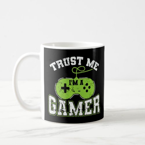 Trust Me Im A Gamer Video Games  Coffee Mug