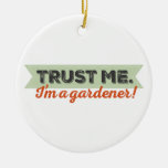 Trust me. I'm a Gardener! Ceramic Ornament