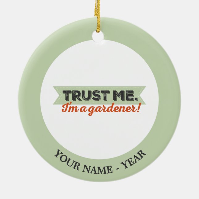 Trust me. I'm a Gardener! Ceramic Ornament (Back)