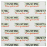 Trust me. I'm a Gardener! Fabric