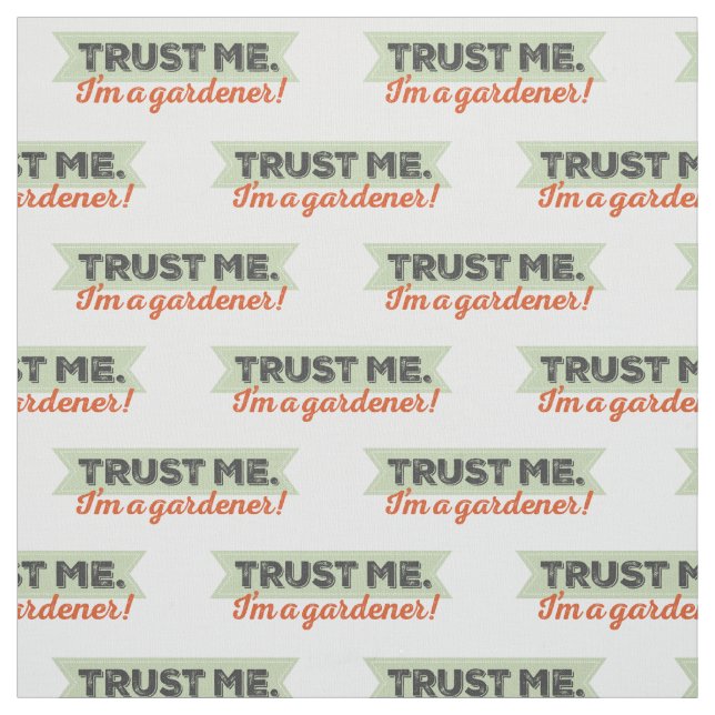Trust me. I'm a Gardener! Fabric (Swatch)