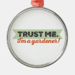 Trust me. I'm a Gardener! Metal Ornament