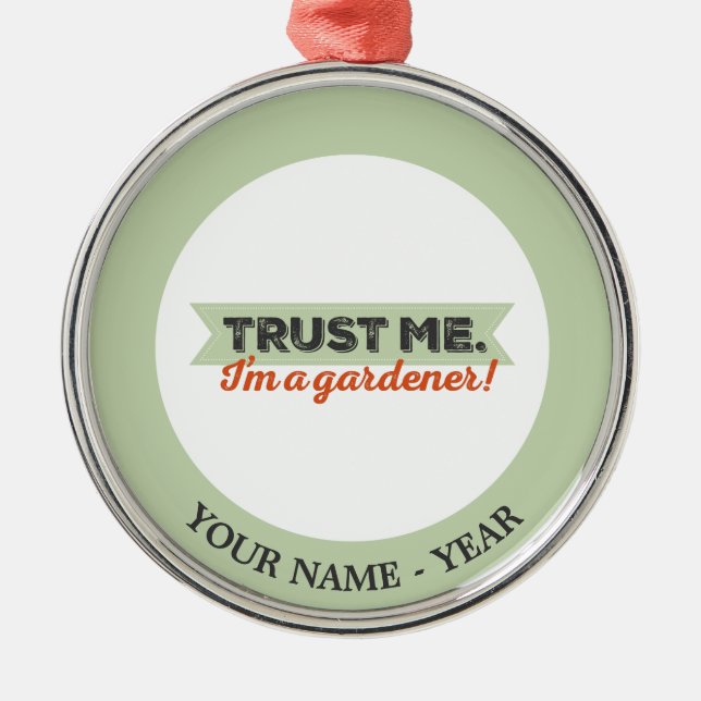 Trust me. I'm a Gardener! Metal Ornament (Front)