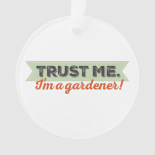 Trust me. I'm a Gardener! Ornament