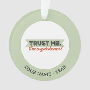 Trust me. I'm a Gardener! Ornament