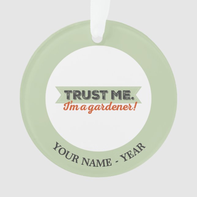 Trust me. I'm a Gardener! Ornament (Front)