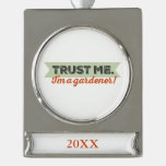 Trust me. I'm a Gardener! Silver Plated Banner Ornament