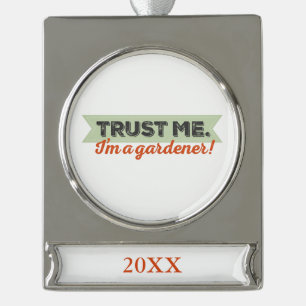 Trust me. I'm a Gardener! Silver Plated Banner Ornament