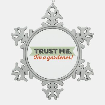 Trust Me. I'm A Gardener! Snowflake Pewter Christmas Ornament by birdsandblooms at Zazzle