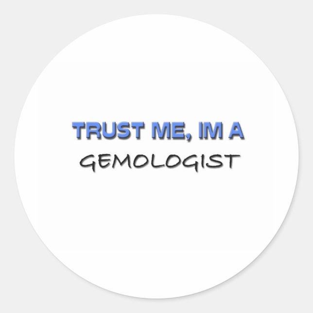 Trust Me I'm a Gemologist Classic Round Sticker (Front)