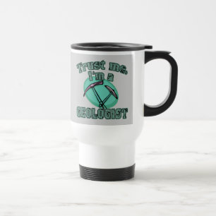 Trust Me I'm a Geologist Tshirts Travel Mug