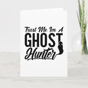 Trust Me Im A Ghost Hunter Hunt Ghost Hunting Card