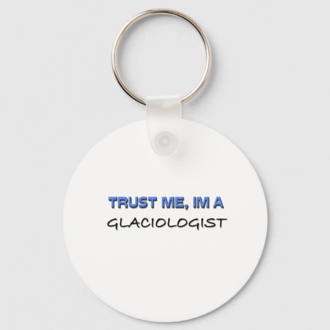 Trust Me I'm a Glaciologist Keychain (Front)